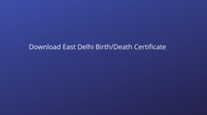 Download East Delhi Birth/Death Certificate
