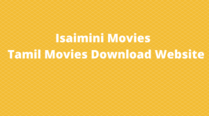 Isaimini Movies 2021 - Tamil Movies Download Website