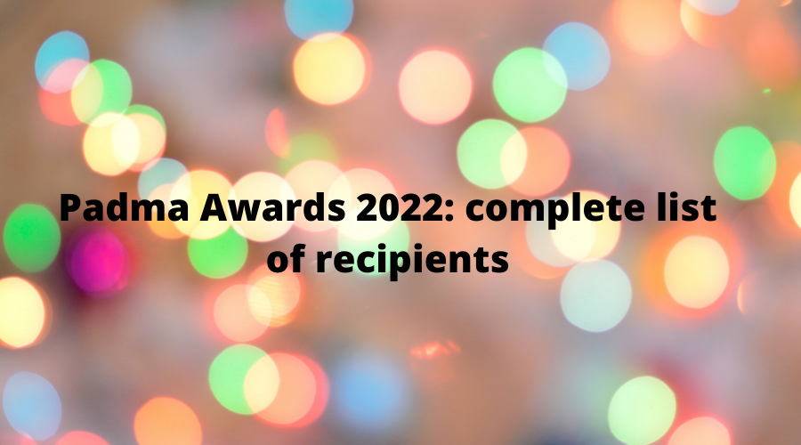 Padma Awards 2022 complete list of recipients