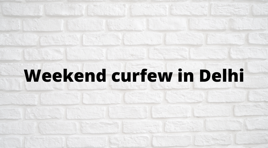 Weekend curfew in Delhi