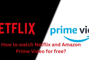 How to watch Netflix and Amazon Prime Video for free?
