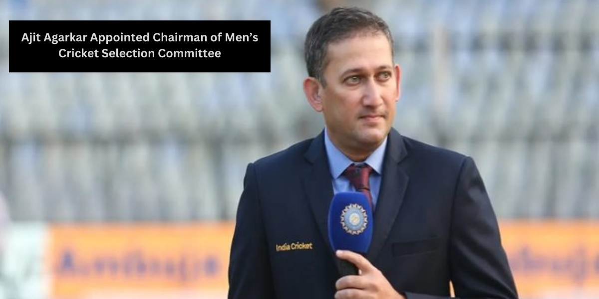 Ajit Agarkar Appointed Chairman of Men’s Cricket Selection Committee