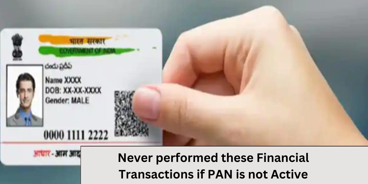 Never performed these Financial Transactions if PAN is not Active
