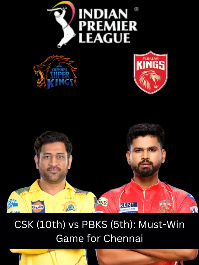CSK (10th) vs PBKS (5th): Must-Win Game for Chennai