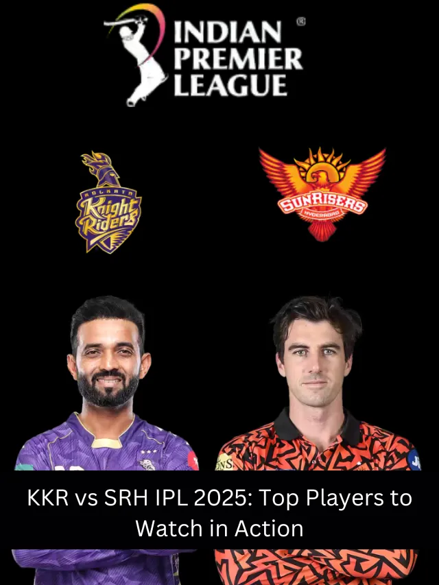 KKR vs SRH IPL 2025: Top Players to Watch in Action