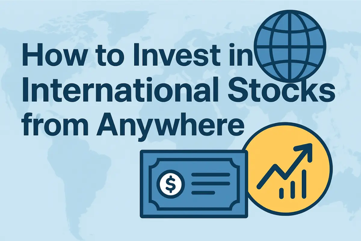How to Invest in International Stocks from Anywhere